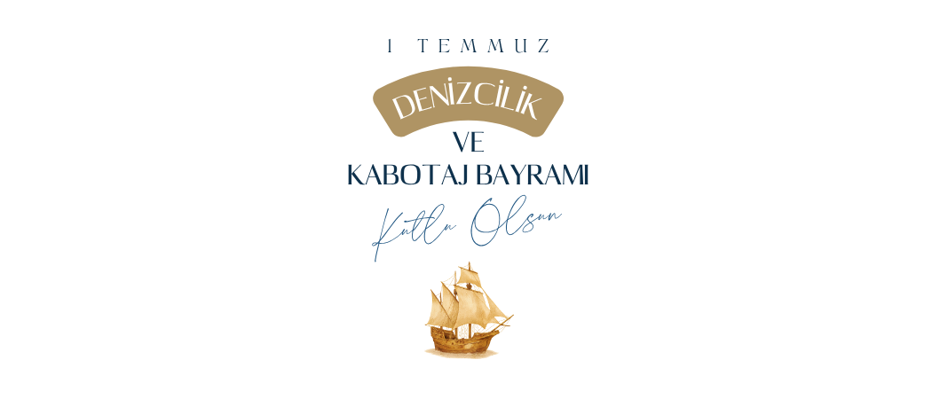 1 Temmuz Denizcilik ve Kabotaj Bayramı Kutlu Olsun!